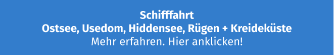Schifffahrt Ostsee, Usedom, Hiddensee, Rügen + Kreideküste Mehr erfahren. Hier anklicken!